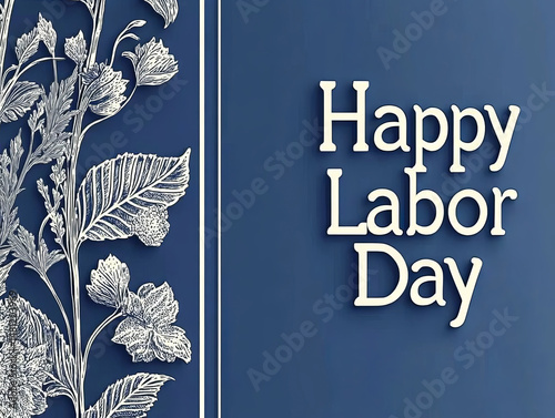 Labor Day celebration card featuring a floral design and elegant typography that expresses gratitude for workers and their vital contributions to society