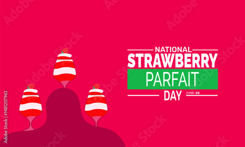 June 25 National Strawberry Parfait Day. Parfait Day Concept, Dessert Summer Poster, Food  Banners, Cards, Social Media Post or Strawberry Background Design Inspiration Vector Illustration