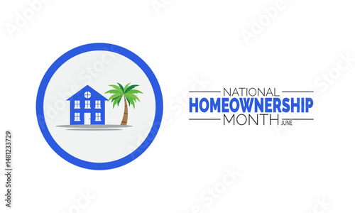 June is National Homeownership Month. Housing Celebration Concept, Real Estate Poster, Homeownership Banners, Cards, Social Media Post and Home Background Design Inspiration Vector Illustration