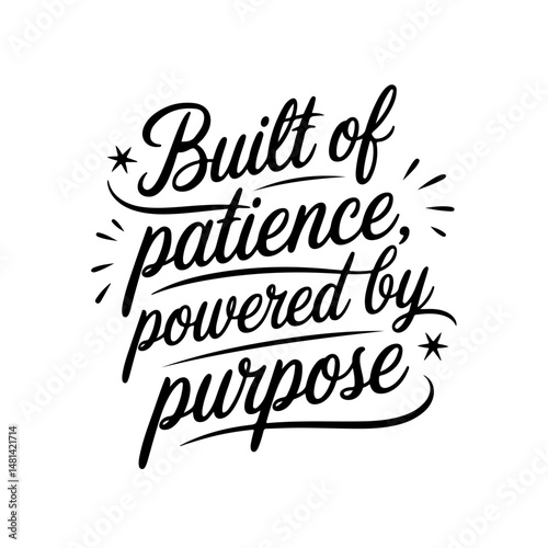 Built of patience, powered by purpose. Vector Design Isolated on White Background