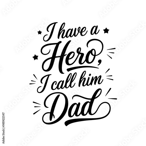 I have a hero, I call him Dad. Vector Design Isolated on White Background