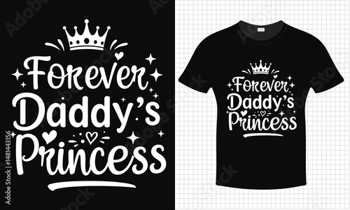 forever Daddy's Princess Father's Day T-shirt Design | Typography lettering quote design | Father's Day Gift Idea With Funny Graphic Shirt | For Stickers, T-shirts, Mugs, Cap print
