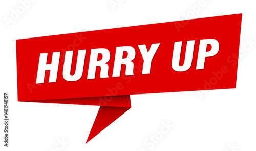 hurry up banner. hurry up speech bubble, label, sticker, sign template