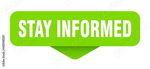 stay informed sticker. stay informed sign on transparent background