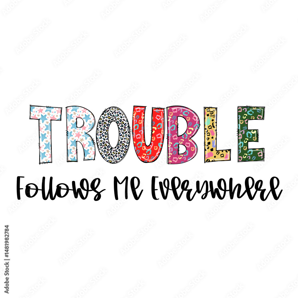Obraz premium Trouble Follows Me Everywhere - Colorful Design Graphic for Apparel