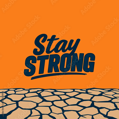 Stay Strong Motivational Poster Design Orange Background Inspirational Quote Typography Resilience Graphic Dry Cracked Earth Hopeful Message Powerful Words Positive Vibes Uplifting Design             