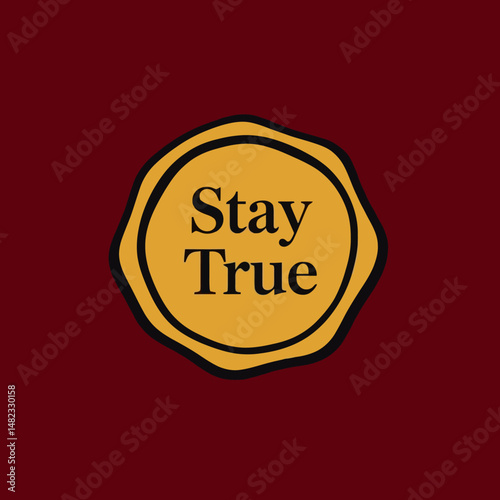 Stay True Motivational Quote Badge Design Gold Seal Graphic Element Digital Art Print Modern Minimalist Typography Illustration Yellow Red Background Authentic Self Expression Personal Branding Social