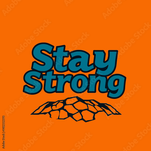Stay Strong Motivational Poster Design Inspirational Quote Typography Graphic Text Art Image Background Resilience Power Strength Courage Perseverance Determination Hopeful Optimistic Encouragement   
