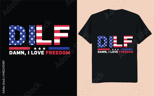 DILF – Damn I Love Freedom | Funny Patriotic USA Flag Design