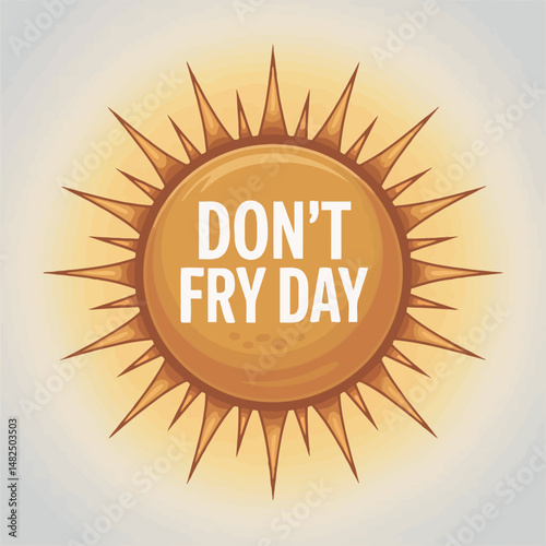 Don't Fry Day Sun Safety Awareness Graphic Design