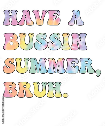 Have A Bussin Summer bruh tie dye vector design illustration