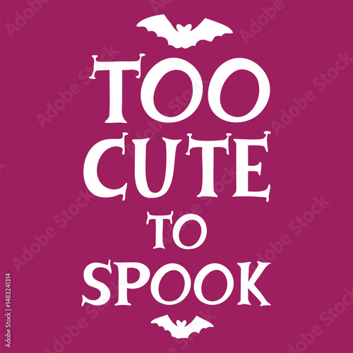 Too Cute to Spook in White Font