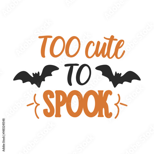 Too Cute to Spook with Orange Text