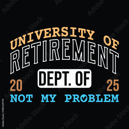 University of Retirement 2025 DEPT. of not my problem