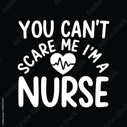 you can't scare me I 'm a nurse t shirt vector design