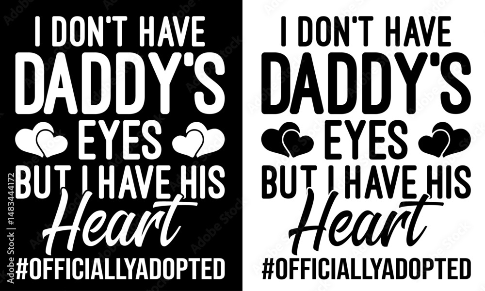 Fototapeta premium I don't have daddy's eyes but I have his heart t shirt design. daddy's eyes, Love t-shirt design, family love vector typography t-shirt design. Dad,family members T-Shirts Amazon.