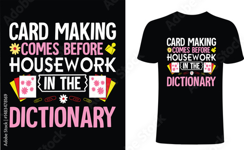 Card making comes before housework in the dictionary t shirt design. Card t-shirt design. Card making typography t-shirt design. design. Card making T-Shirts Amazon.