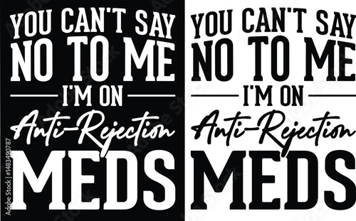 You can't say no to me, I'm on anti-rejection meds t-shirt design. typography t-shirt design. T-Shirts Amazon.