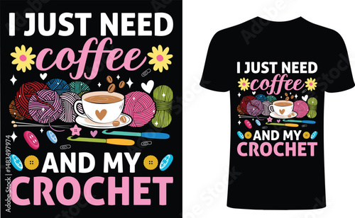 I just need coffee and my crochet t shirt design.  coffee t-shirt design.  crochet vector typography t-shirt design, t-Shirts Amazon.