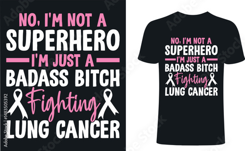 No i am not a superhero, i am just a badass bitch fighting lung cancer t shirt design. lung cancer t-shirt design. 