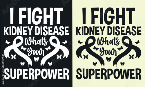 I FIGHT KIDNEY DISEASE WHATS YOUR SUPERPOWER t shirt design. 
