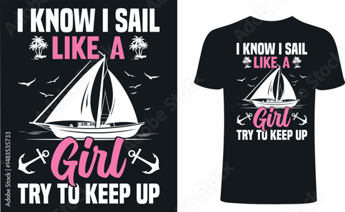 I know I sail like a girl, try to keep up t shirt design. Sail girl t-shirt design, Sail vector typography t-shirt design. Sailing T-Shirts Amazon. Ship,sail vactor.