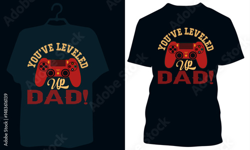 GAMING TYPOGRAPHY T SHIRT VECTOR DESIGN ,you have level up dad , gaming controlar vector design, happy father's day t shirt design, 