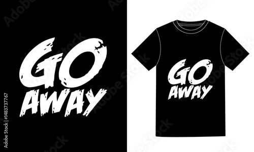 Bold Brush Style 'Go Away' Text Graphic for T-Shirt Design.