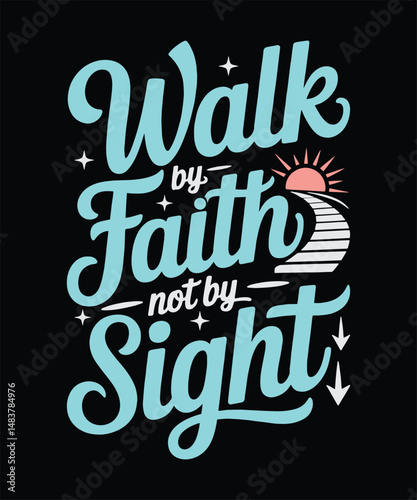 Walk by Faith Not by Sight Christian Quote in Script and Bold Typography Mix