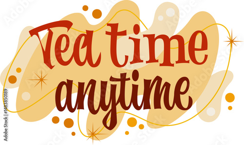 Tea Time Anytime. The typography features playful, bold lettering with a retro flair. Decor elements include curvy shapes and sparkles. The color palette consists of warm hues and soft yellows.