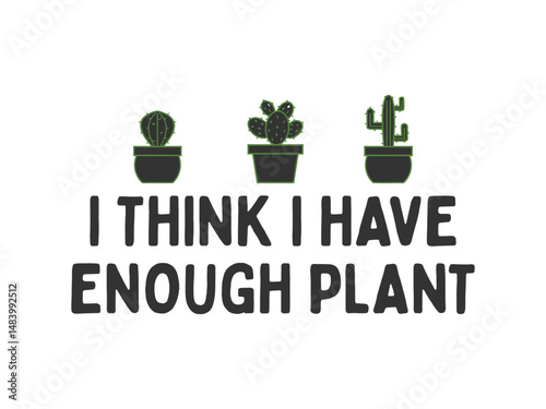 I think I have enough plant High quality gardening T shirt graphic with hand drawn plants and a humorous slogan great for print on demand and garden merchandise

