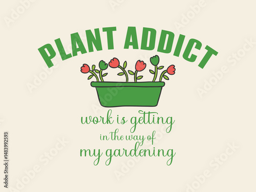 Plant addict work is getting my gardening High quality gardening T shirt graphic with hand drawn plants and a humorous slogan great for print on demand and garden merchandise
