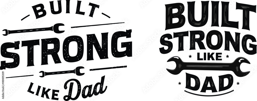 Obraz premium Built strong like dad typography with wrenches as graphic elements in black vintage style lettering, concept celebrating Father's Day, strength, craftsmanship and fatherhood