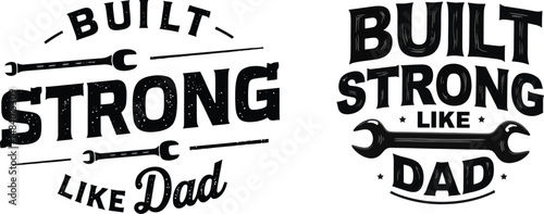 Built strong like dad typography with wrenches as graphic elements in black vintage style lettering, concept celebrating Father's Day, strength, craftsmanship and fatherhood
