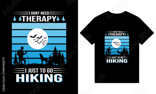 Creative Hiking t-shirt design vector, Adventure t-shirt design, I don't need therapy I just to go hiking t shirt design.