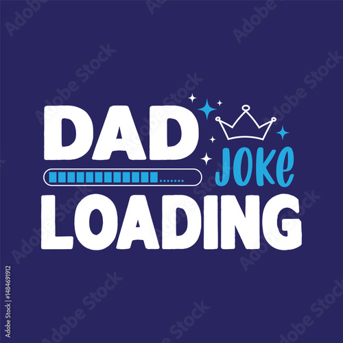 Dad Joke Loading, Fathers Day Funny T shirt Design