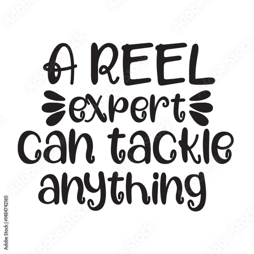 A reel expert can tackle anything
