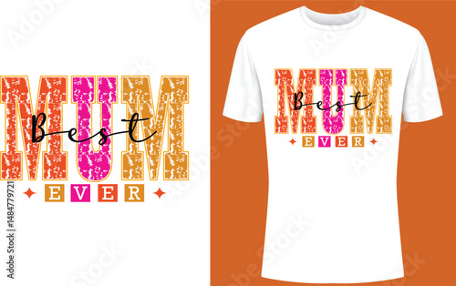 Best Mum Ever, Mother's Day Love Mom T-shirt Design Best Selling Funny t-shirt design,n typography, creative custom t-shirt design