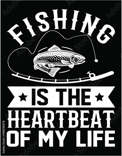 fishing is the heartbeat of my life - printable editable vector art file.