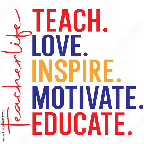 Teach. love inspire. motivate. educate. teacherlife