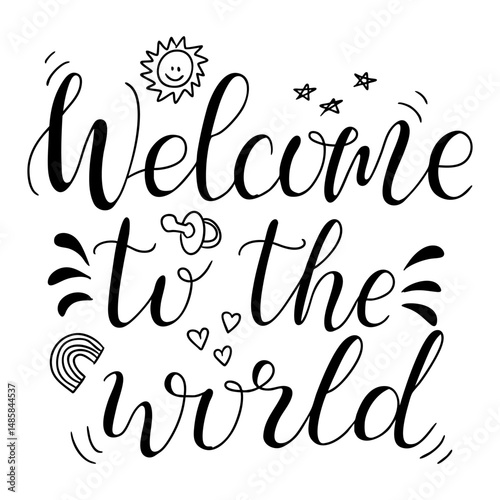 Hand drawn vector lettering with baby doodles and phrase Welcome to the world. Concept of newborn arrival, celebration, and cheerful birth announcement