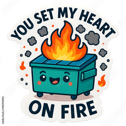 graphic of a cartoon dumpster sticker engulfed in flames, with a funny saying: 