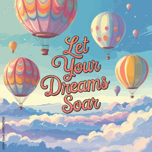 Inspirational Hot Air Balloons Soaring High Above Fluffy Clouds Peaceful Sky Dreamy Pastel Colors Artistic Illustration Let Your Dreams Soar Motivational Artwork Beautiful Design hope image retro     