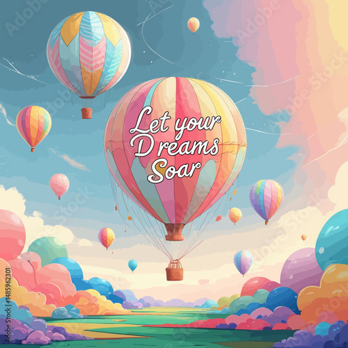 Inspirational Hot Air Balloons Dreamscape Art Colorful Pastel Sky Let Your Dreams Soar High Above Fantasy Landscape Peaceful Serene Whimsical Artwork Digital Painting Illustration Design hope cute    