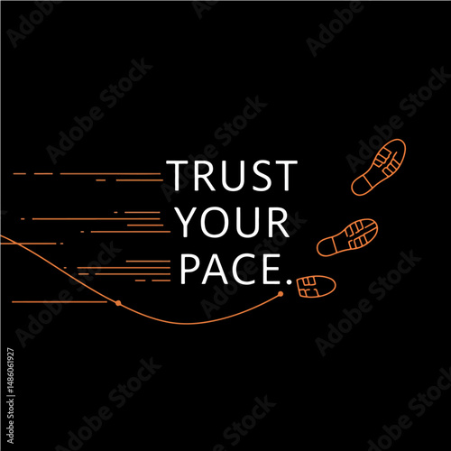 Trust Your Pace: A minimalist design illustration inspires perseverance with clean typography and dynamic elements, symbolizing journey and self-belief.