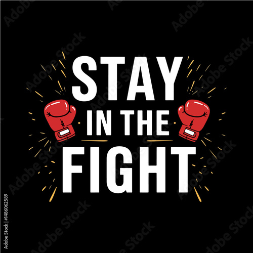 "Stay in the Fight" Boxer Gloves : A motivational illustration featuring two red boxing gloves and the empowering message "Stay in the Fight.