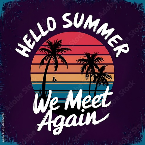 Hello summer we meet again text with retro sunset and palm tree graphics, colorful striped background and beach vibe, perfect for seasonal apparel, marketing designs and digital artwork