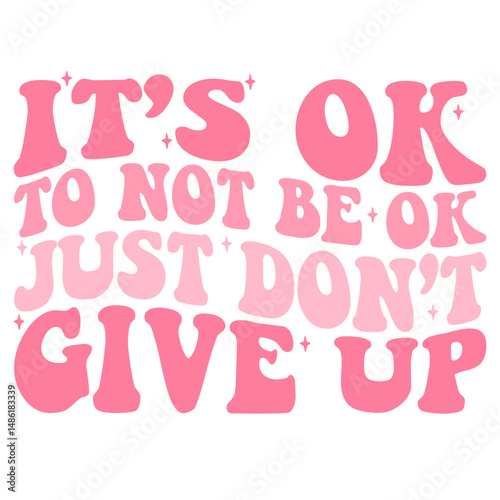 It's ok to not be ok just don't give up design