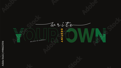 Write your own destiny typography abstract stylish t-shirt. Print apparel fashionable vector design.