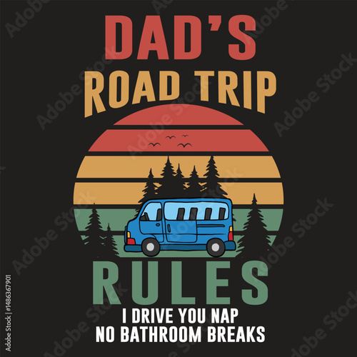 Dad's Road Trip Rules: No Naps, No Bathrooms, Just Driving!. A humorous graphic design, showcasing a vintage-inspired style, perfect for a t-shirt or other apparel.